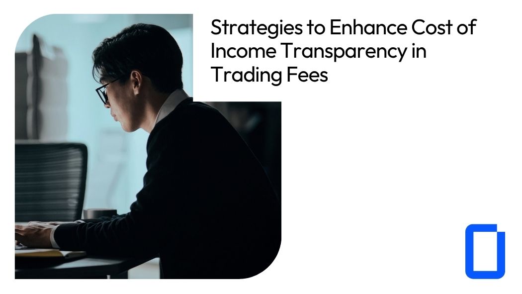Fees Incoe Strategies to Enhance Cost of Income Transparency in Trading Fees ...