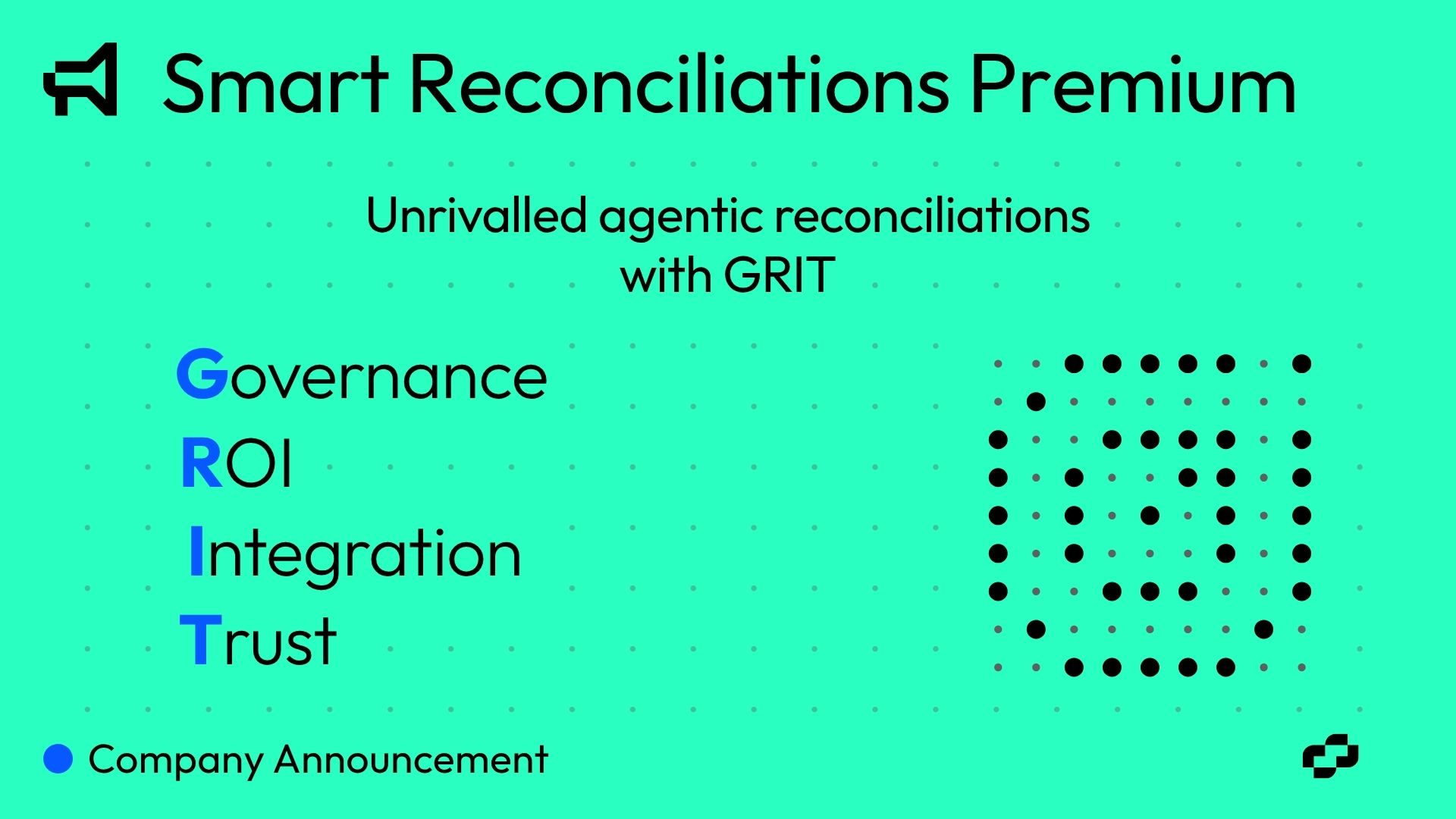 Banner for smart Reconciliations Premium on Teal Background with Dotted Pattern Headline and Subheading Mention Grit governance Roi Integration Trust Presented Vertically in Blue Initials Includes a Small Icon Grid and company Announcement Line